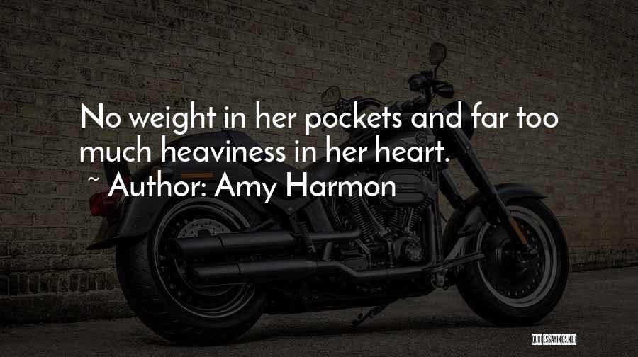 Amy Harmon Quotes: No Weight In Her Pockets And Far Too Much Heaviness In Her Heart.