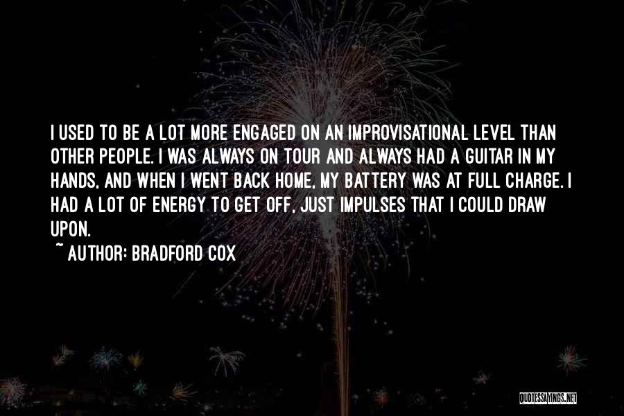 Bradford Cox Quotes: I Used To Be A Lot More Engaged On An Improvisational Level Than Other People. I Was Always On Tour