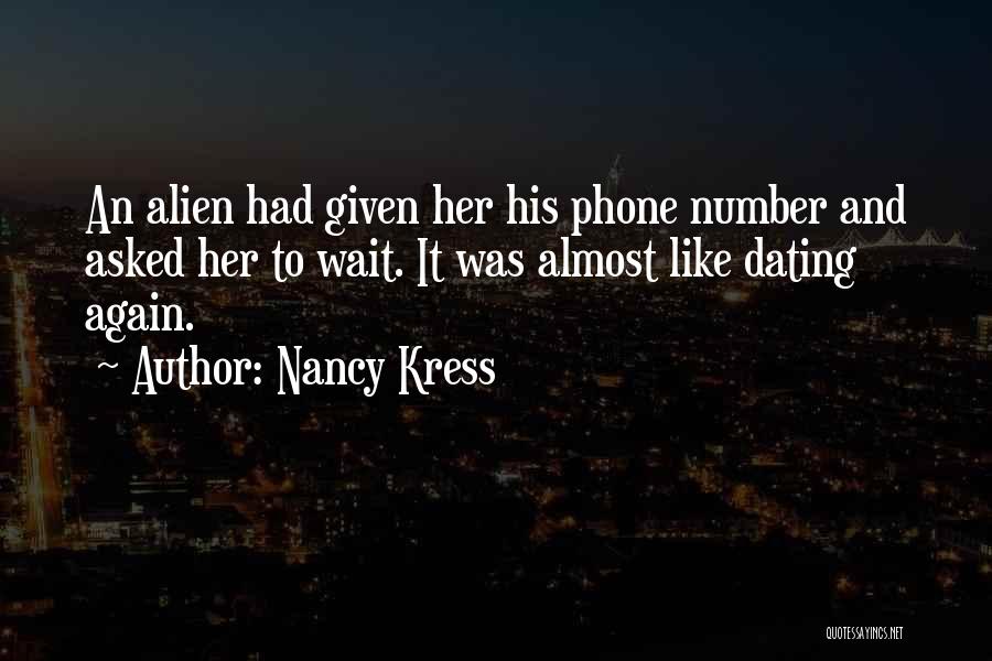 Nancy Kress Quotes: An Alien Had Given Her His Phone Number And Asked Her To Wait. It Was Almost Like Dating Again.