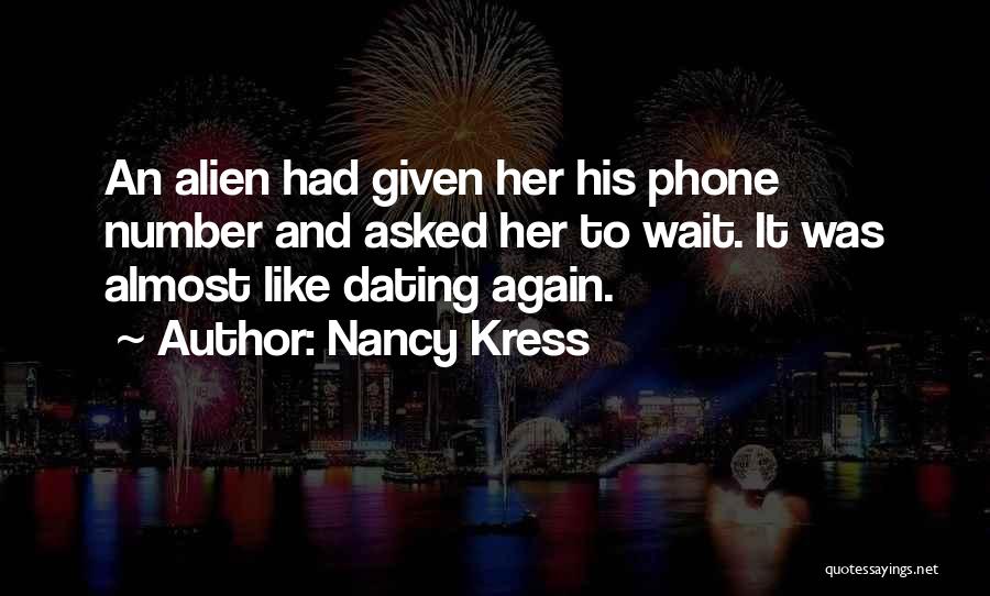 Nancy Kress Quotes: An Alien Had Given Her His Phone Number And Asked Her To Wait. It Was Almost Like Dating Again.