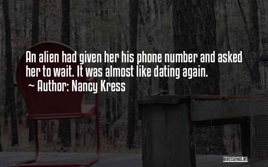Nancy Kress Quotes: An Alien Had Given Her His Phone Number And Asked Her To Wait. It Was Almost Like Dating Again.