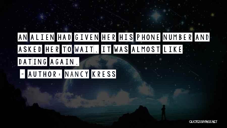 Nancy Kress Quotes: An Alien Had Given Her His Phone Number And Asked Her To Wait. It Was Almost Like Dating Again.