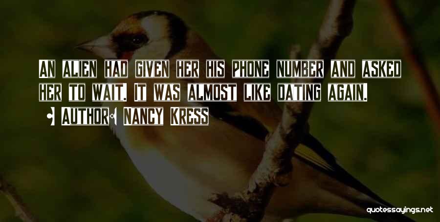 Nancy Kress Quotes: An Alien Had Given Her His Phone Number And Asked Her To Wait. It Was Almost Like Dating Again.