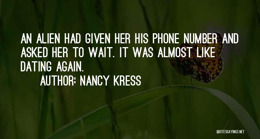 Nancy Kress Quotes: An Alien Had Given Her His Phone Number And Asked Her To Wait. It Was Almost Like Dating Again.