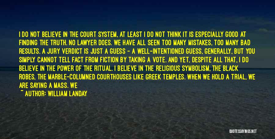 William Landay Quotes: I Do Not Believe In The Court System, At Least I Do Not Think It Is Especially Good At Finding