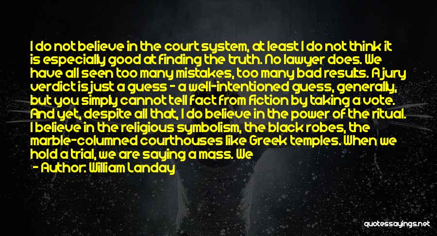 William Landay Quotes: I Do Not Believe In The Court System, At Least I Do Not Think It Is Especially Good At Finding