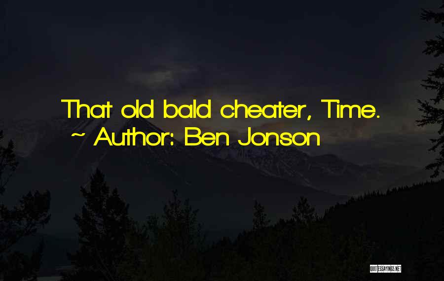Ben Jonson Quotes: That Old Bald Cheater, Time.