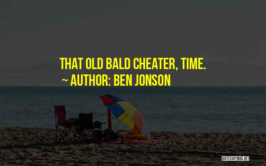 Ben Jonson Quotes: That Old Bald Cheater, Time.
