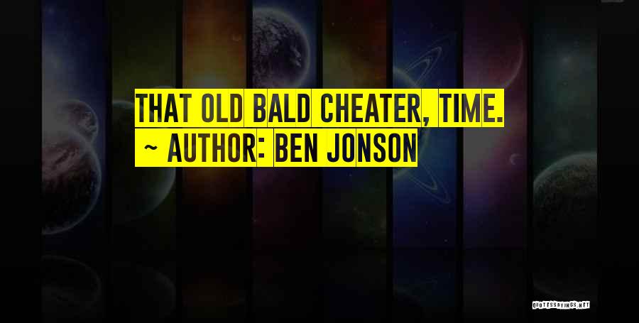 Ben Jonson Quotes: That Old Bald Cheater, Time.
