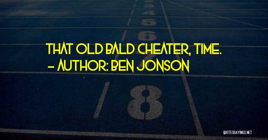 Ben Jonson Quotes: That Old Bald Cheater, Time.