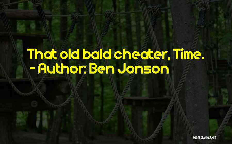 Ben Jonson Quotes: That Old Bald Cheater, Time.