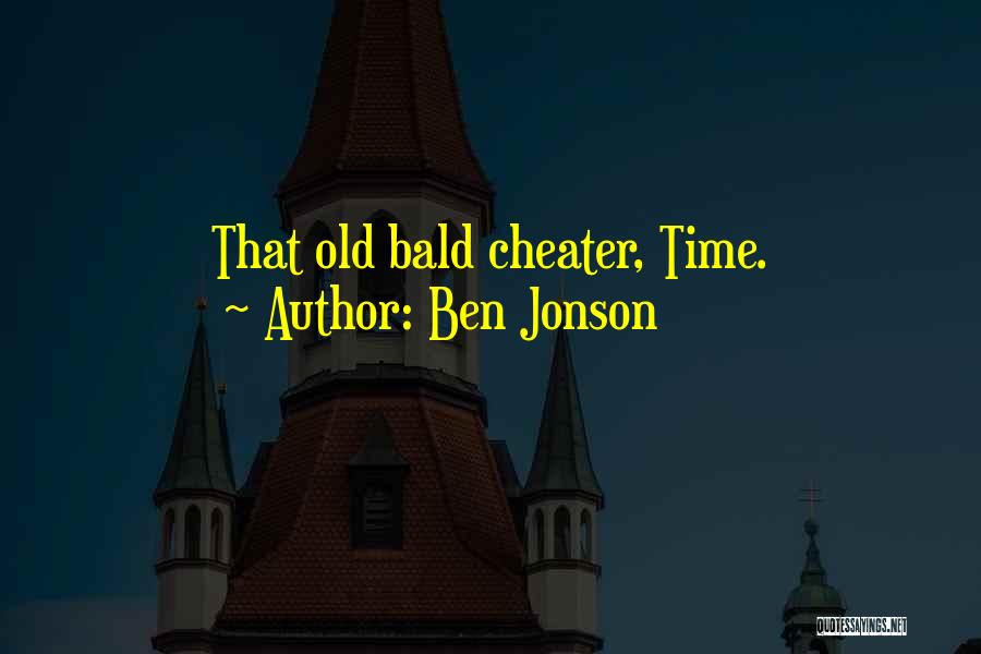 Ben Jonson Quotes: That Old Bald Cheater, Time.