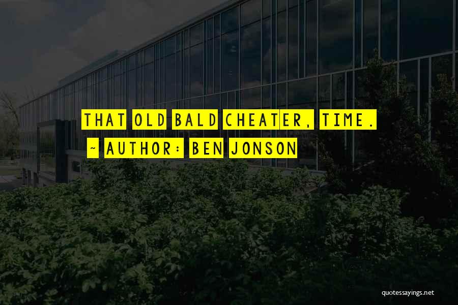 Ben Jonson Quotes: That Old Bald Cheater, Time.