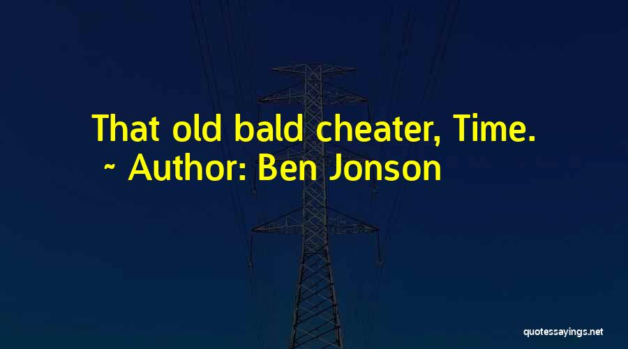 Ben Jonson Quotes: That Old Bald Cheater, Time.