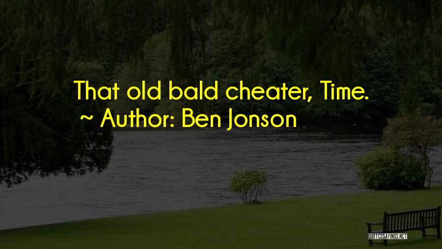 Ben Jonson Quotes: That Old Bald Cheater, Time.