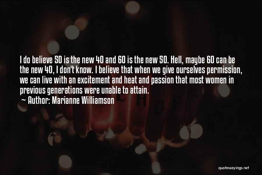 Marianne Williamson Quotes: I Do Believe 50 Is The New 40 And 60 Is The New 50. Hell, Maybe 60 Can Be The