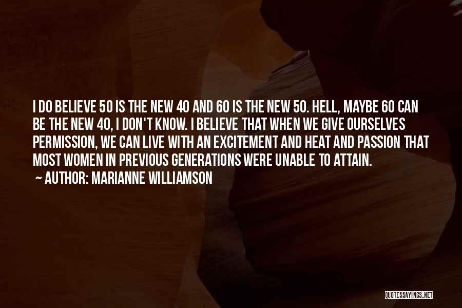 Marianne Williamson Quotes: I Do Believe 50 Is The New 40 And 60 Is The New 50. Hell, Maybe 60 Can Be The