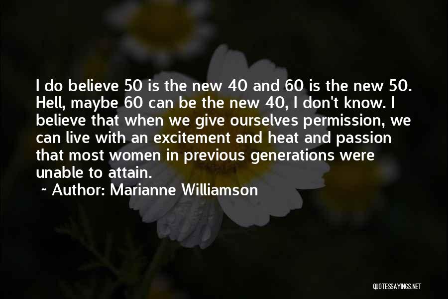 Marianne Williamson Quotes: I Do Believe 50 Is The New 40 And 60 Is The New 50. Hell, Maybe 60 Can Be The