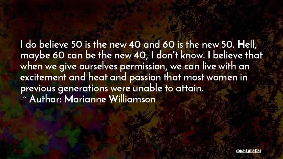 Marianne Williamson Quotes: I Do Believe 50 Is The New 40 And 60 Is The New 50. Hell, Maybe 60 Can Be The