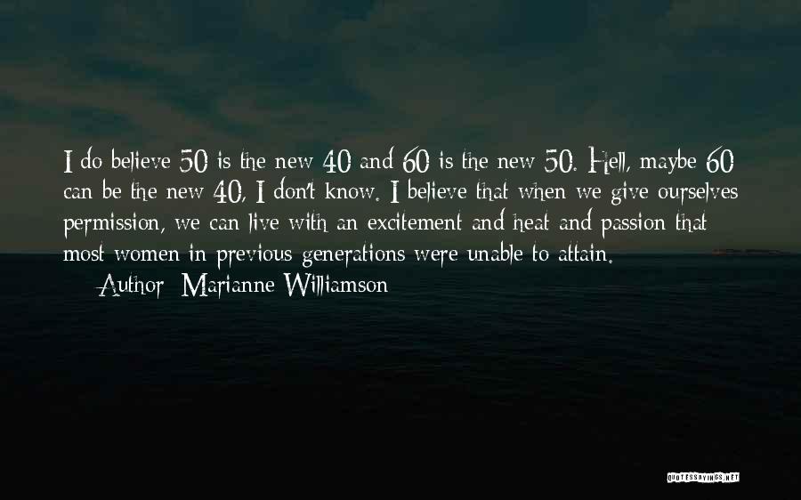 Marianne Williamson Quotes: I Do Believe 50 Is The New 40 And 60 Is The New 50. Hell, Maybe 60 Can Be The