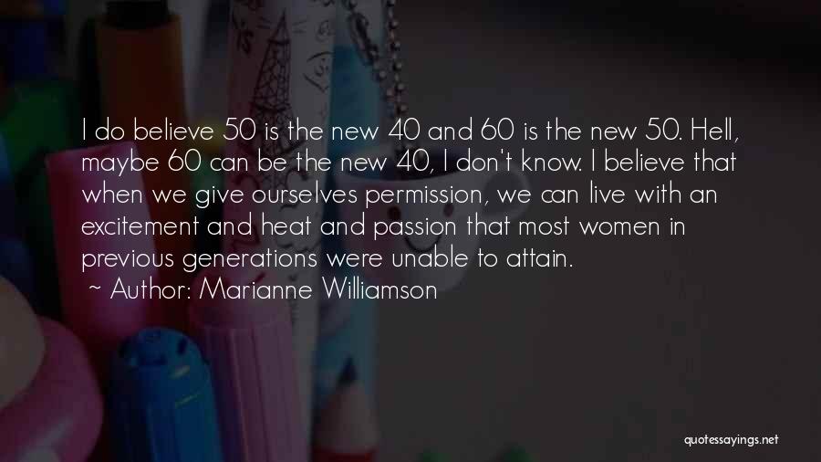 Marianne Williamson Quotes: I Do Believe 50 Is The New 40 And 60 Is The New 50. Hell, Maybe 60 Can Be The