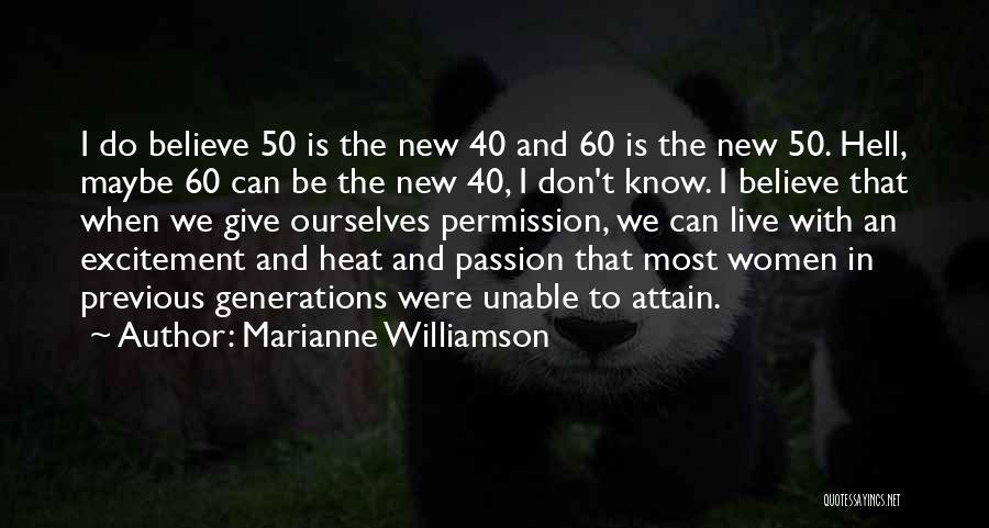 Marianne Williamson Quotes: I Do Believe 50 Is The New 40 And 60 Is The New 50. Hell, Maybe 60 Can Be The