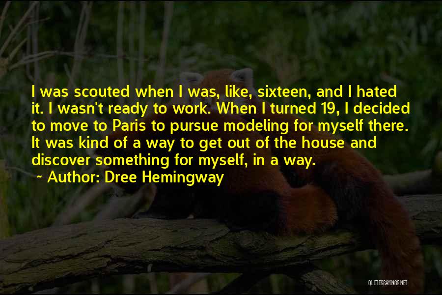Dree Hemingway Quotes: I Was Scouted When I Was, Like, Sixteen, And I Hated It. I Wasn't Ready To Work. When I Turned
