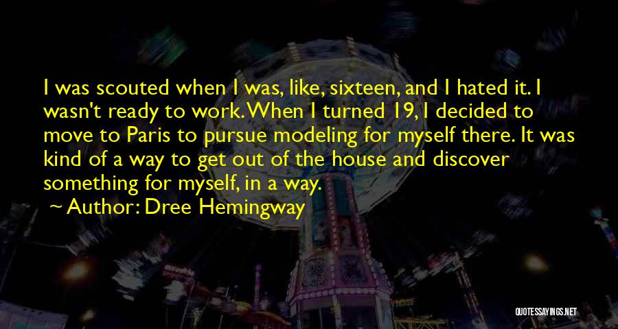 Dree Hemingway Quotes: I Was Scouted When I Was, Like, Sixteen, And I Hated It. I Wasn't Ready To Work. When I Turned