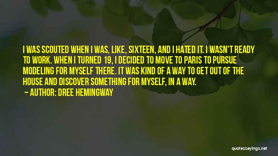 Dree Hemingway Quotes: I Was Scouted When I Was, Like, Sixteen, And I Hated It. I Wasn't Ready To Work. When I Turned