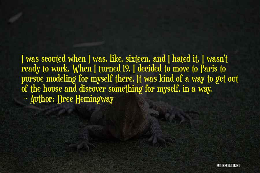 Dree Hemingway Quotes: I Was Scouted When I Was, Like, Sixteen, And I Hated It. I Wasn't Ready To Work. When I Turned