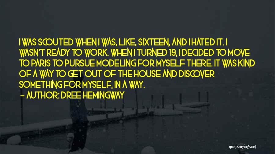 Dree Hemingway Quotes: I Was Scouted When I Was, Like, Sixteen, And I Hated It. I Wasn't Ready To Work. When I Turned