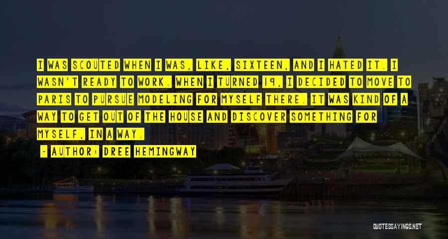 Dree Hemingway Quotes: I Was Scouted When I Was, Like, Sixteen, And I Hated It. I Wasn't Ready To Work. When I Turned