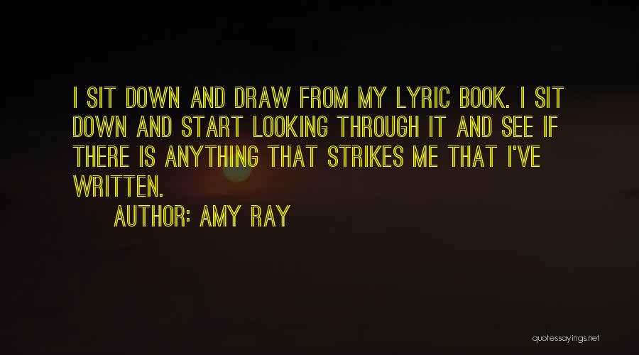 Amy Ray Quotes: I Sit Down And Draw From My Lyric Book. I Sit Down And Start Looking Through It And See If