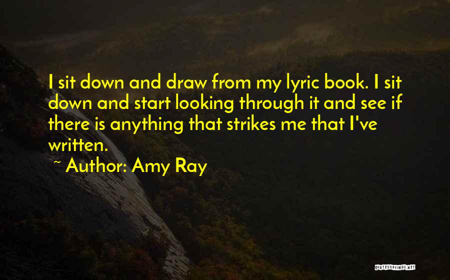 Amy Ray Quotes: I Sit Down And Draw From My Lyric Book. I Sit Down And Start Looking Through It And See If