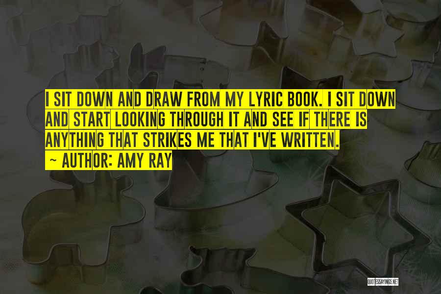 Amy Ray Quotes: I Sit Down And Draw From My Lyric Book. I Sit Down And Start Looking Through It And See If