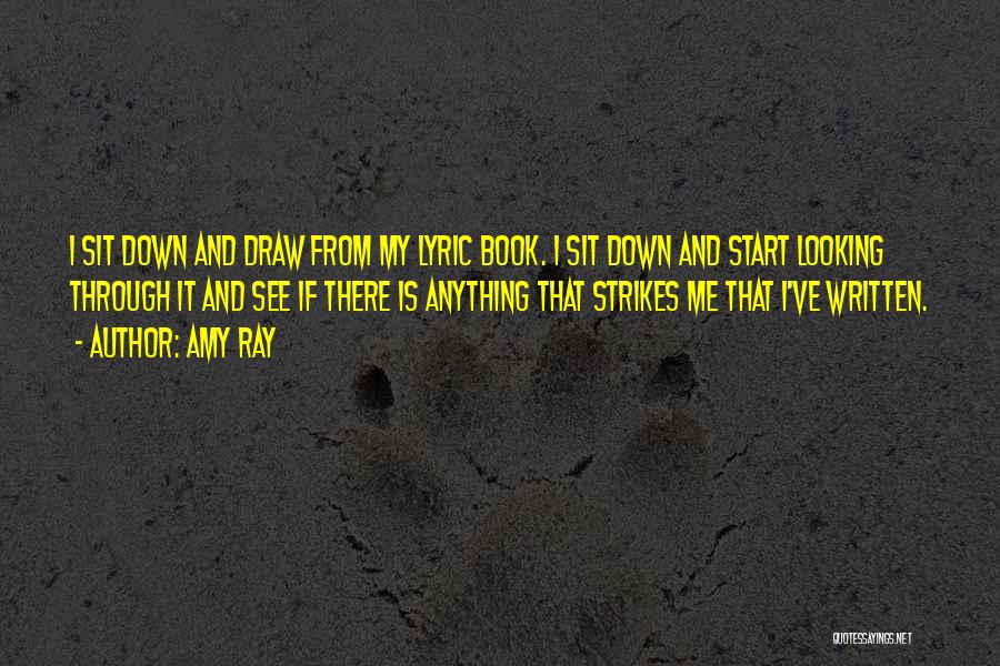 Amy Ray Quotes: I Sit Down And Draw From My Lyric Book. I Sit Down And Start Looking Through It And See If