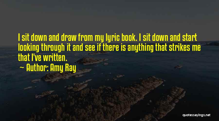 Amy Ray Quotes: I Sit Down And Draw From My Lyric Book. I Sit Down And Start Looking Through It And See If