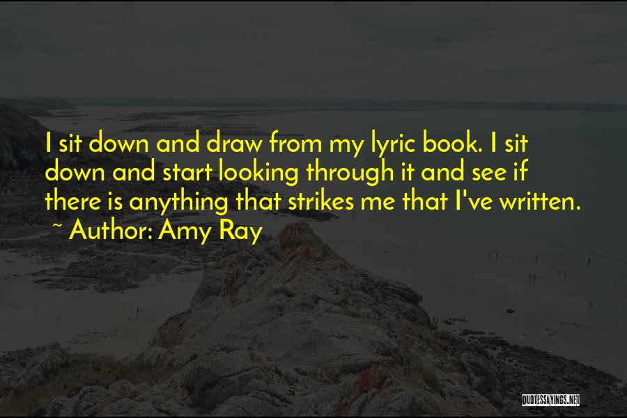 Amy Ray Quotes: I Sit Down And Draw From My Lyric Book. I Sit Down And Start Looking Through It And See If