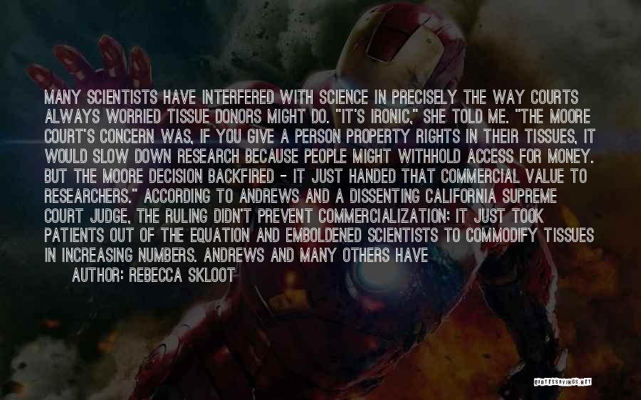Rebecca Skloot Quotes: Many Scientists Have Interfered With Science In Precisely The Way Courts Always Worried Tissue Donors Might Do. It's Ironic, She