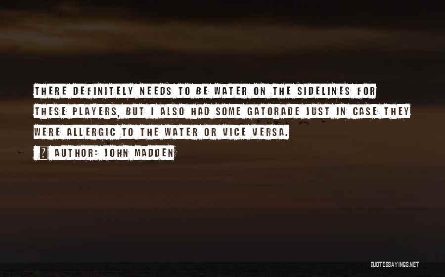 John Madden Quotes: There Definitely Needs To Be Water On The Sidelines For These Players, But I Also Had Some Gatorade Just In