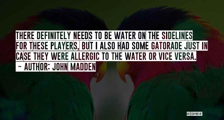 John Madden Quotes: There Definitely Needs To Be Water On The Sidelines For These Players, But I Also Had Some Gatorade Just In