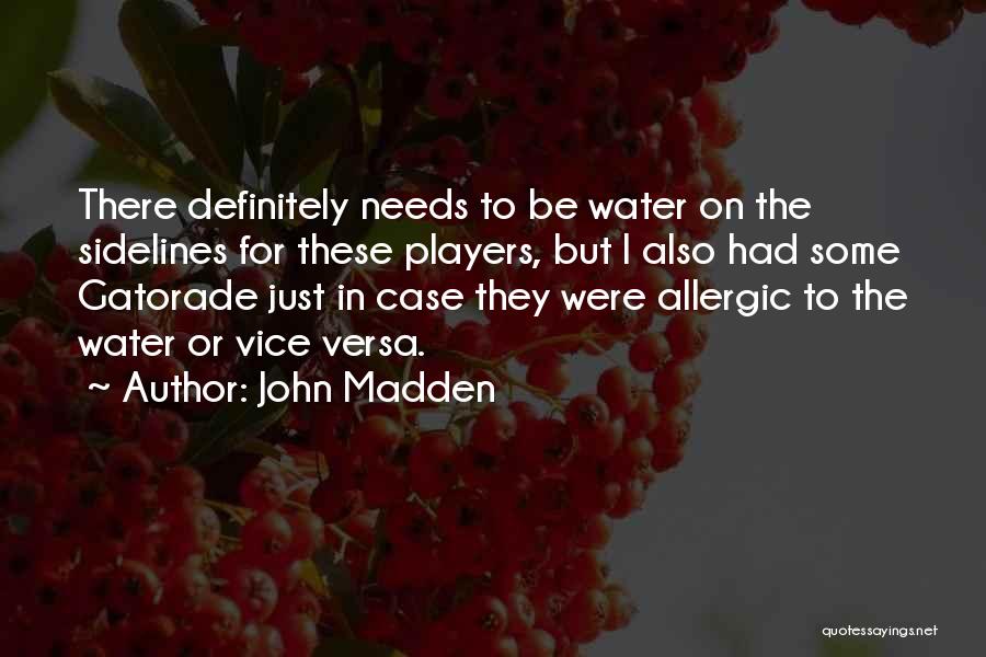 John Madden Quotes: There Definitely Needs To Be Water On The Sidelines For These Players, But I Also Had Some Gatorade Just In