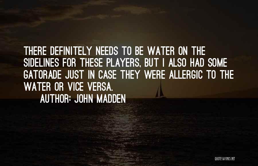 John Madden Quotes: There Definitely Needs To Be Water On The Sidelines For These Players, But I Also Had Some Gatorade Just In