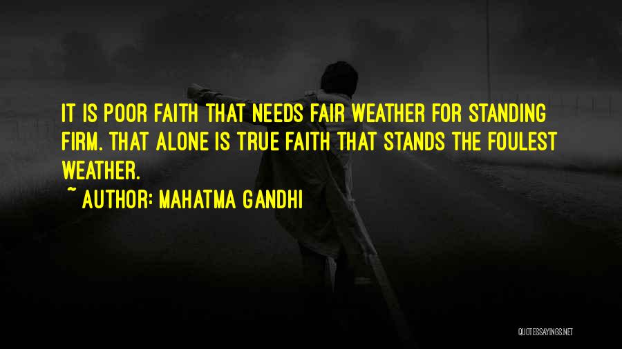 Mahatma Gandhi Quotes: It Is Poor Faith That Needs Fair Weather For Standing Firm. That Alone Is True Faith That Stands The Foulest