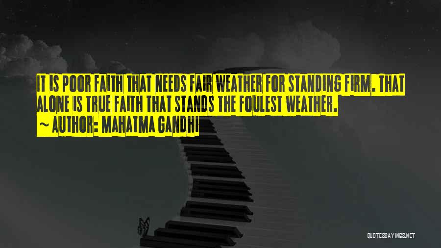 Mahatma Gandhi Quotes: It Is Poor Faith That Needs Fair Weather For Standing Firm. That Alone Is True Faith That Stands The Foulest