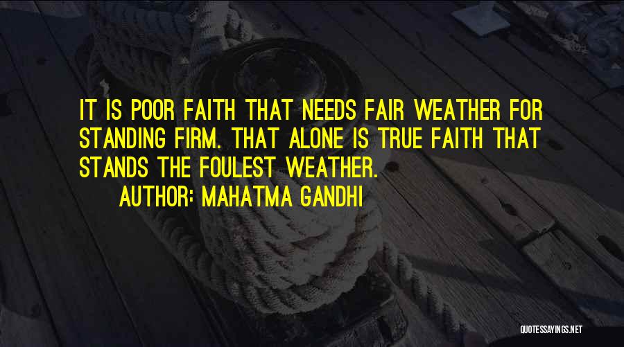 Mahatma Gandhi Quotes: It Is Poor Faith That Needs Fair Weather For Standing Firm. That Alone Is True Faith That Stands The Foulest