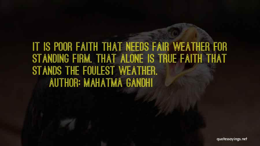 Mahatma Gandhi Quotes: It Is Poor Faith That Needs Fair Weather For Standing Firm. That Alone Is True Faith That Stands The Foulest