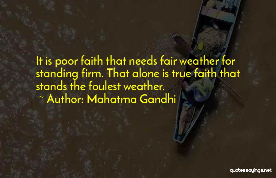 Mahatma Gandhi Quotes: It Is Poor Faith That Needs Fair Weather For Standing Firm. That Alone Is True Faith That Stands The Foulest