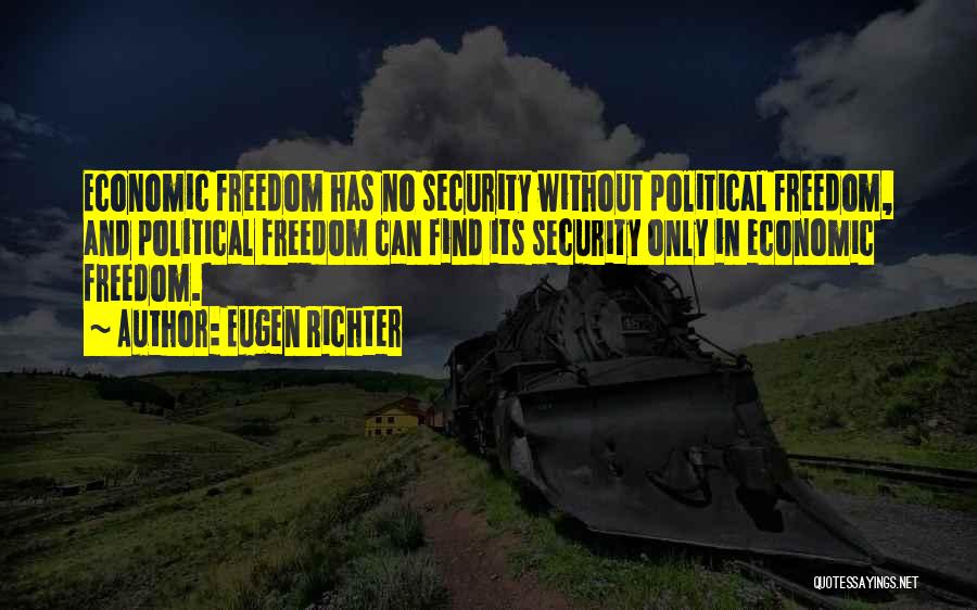 Eugen Richter Quotes: Economic Freedom Has No Security Without Political Freedom, And Political Freedom Can Find Its Security Only In Economic Freedom.