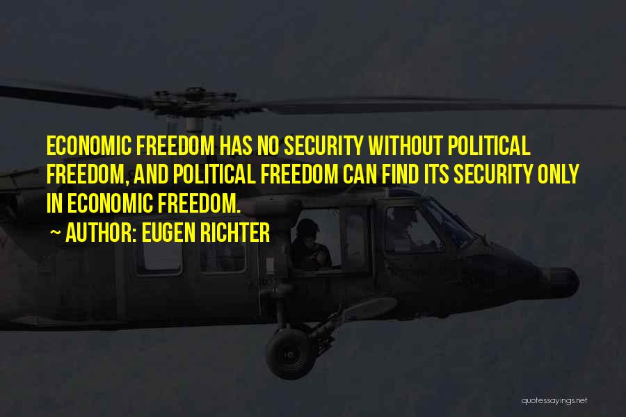 Eugen Richter Quotes: Economic Freedom Has No Security Without Political Freedom, And Political Freedom Can Find Its Security Only In Economic Freedom.